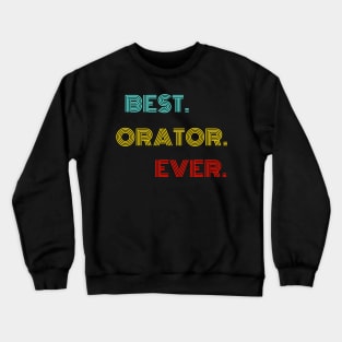 Best Orator Ever - Nice Birthday Gift Idea Crewneck Sweatshirt
